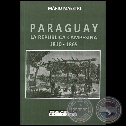PARAGUAY LA REPÚBLICA CAMPESINA 1810-1865 - Autor: MÁRIO MAESTRI - Año 2016